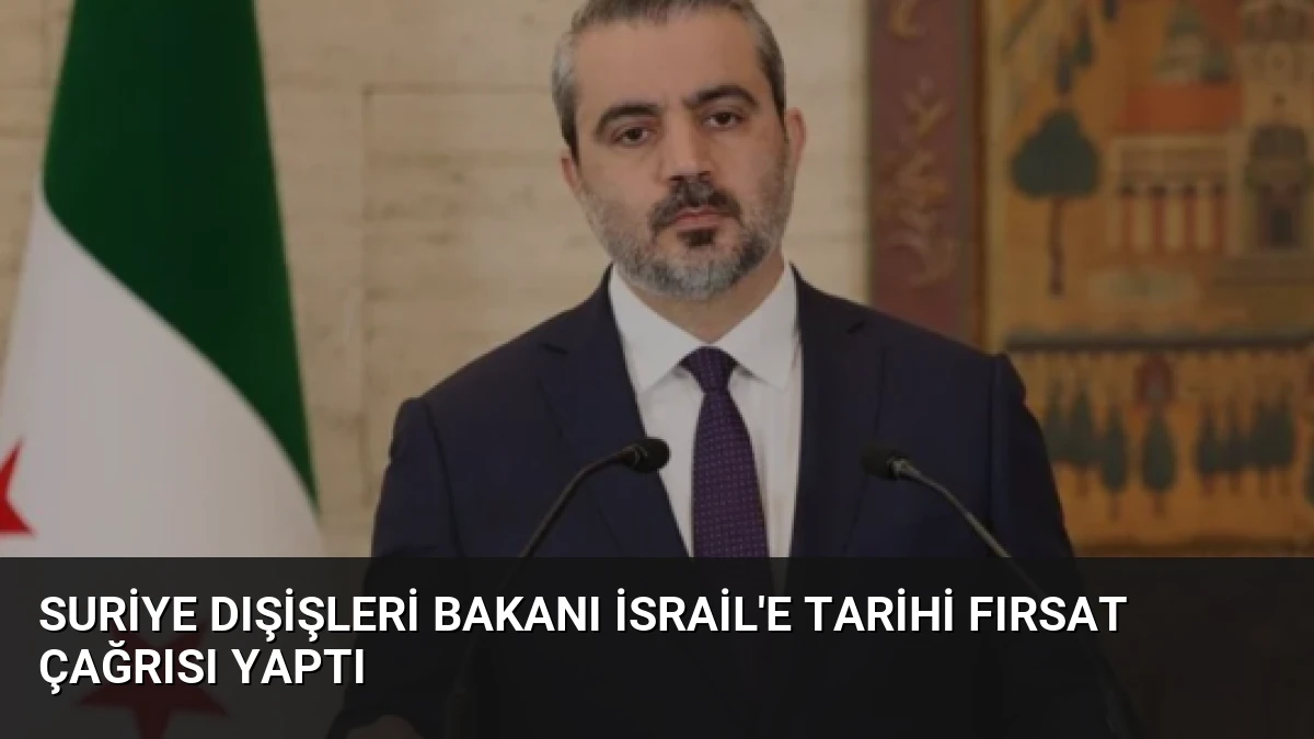 Suriye Dışişleri Bakanı İsrail’e Tarihi Fırsat Çağrısı Yaptı