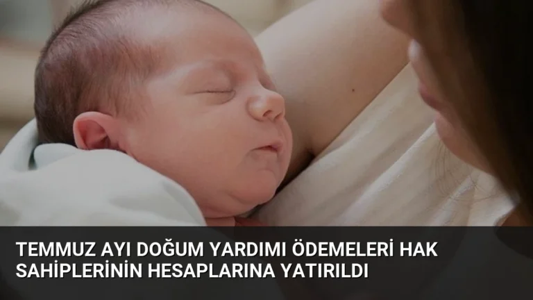 Temmuz Ayı Doğum Yardımı Ödemeleri Hak Sahiplerinin Hesaplarına Yatırıldı