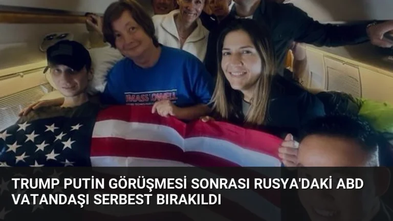 Trump Putin Görüşmesi Sonrası Rusya’daki ABD Vatandaşı Serbest Bırakıldı