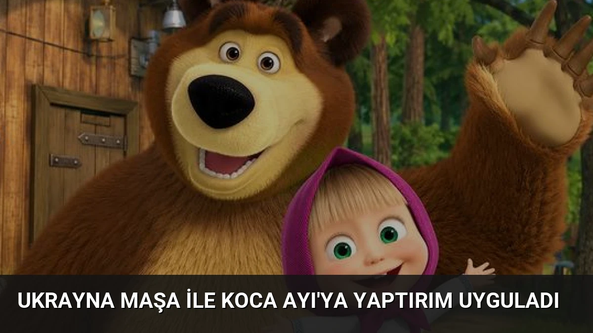 Ukrayna Maşa ile Koca Ayı’ya Yaptırım Uyguladı