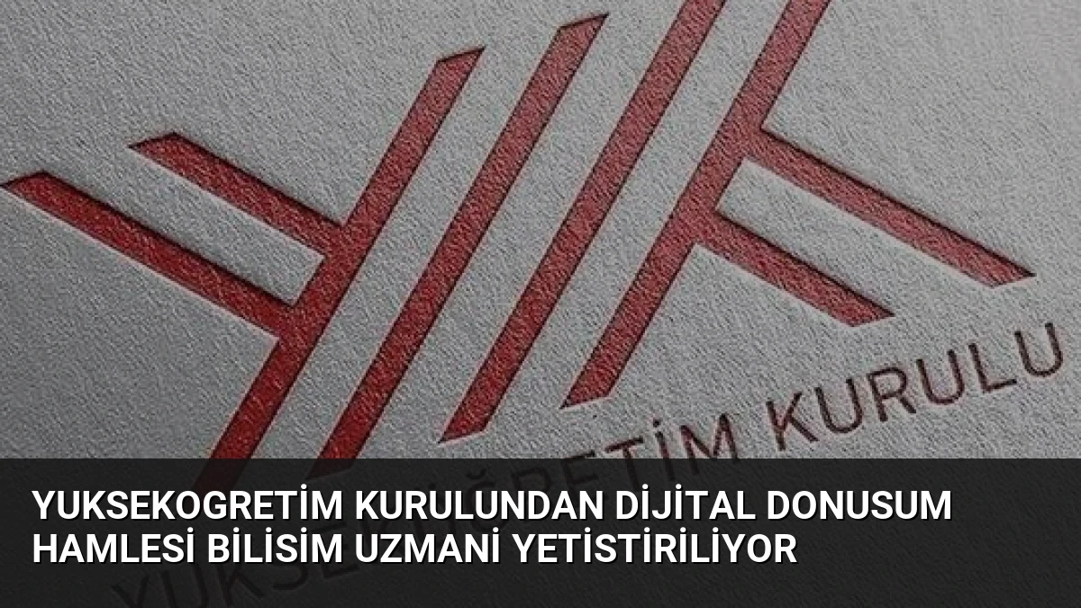 Yuksekogretim Kurulundan Dijital Donusum Hamlesi Bilisim Uzmani Yetistiriliyor