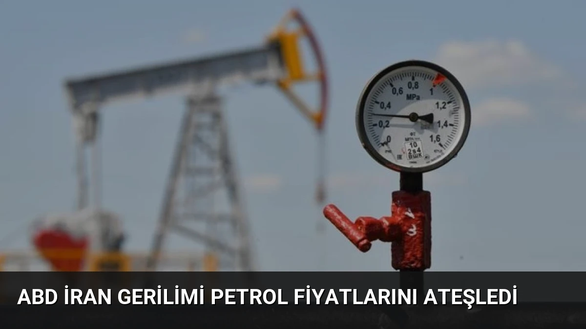 ABD İran Gerilimi Petrol Fiyatlarını Ateşledi