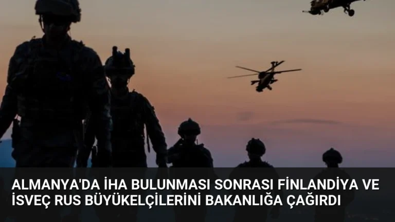 Almanya’da İHA Bulunması Sonrası Finlandiya ve İsveç Rus Büyükelçilerini Bakanlığa Çağırdı