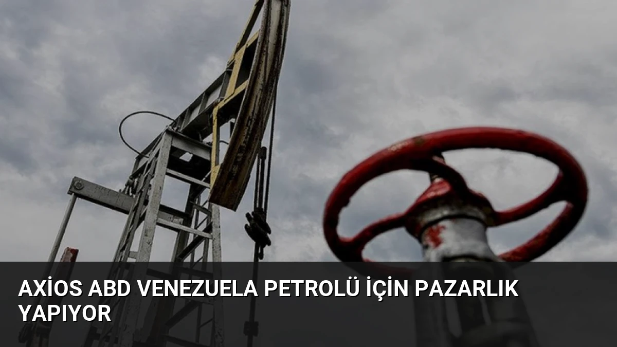Axios ABD Venezuela Petrolü İçin Pazarlık Yapıyor