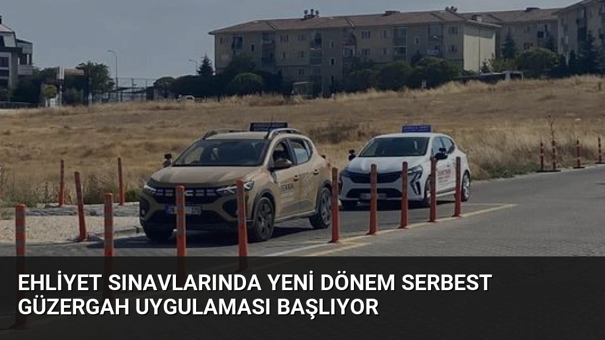 Ehliyet Sınavlarında Yeni Dönem Serbest Güzergah Uygulaması Başlıyor