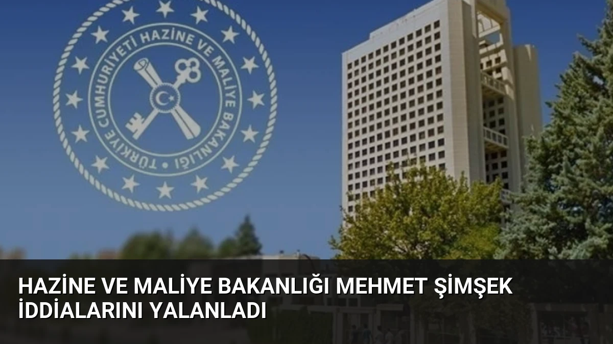 Hazine ve Maliye Bakanlığı Mehmet Şimşek İddialarını Yalanladı