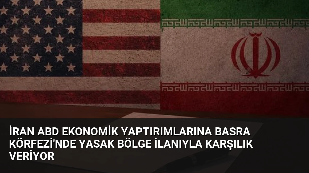 İran ABD Ekonomik Yaptırımlarına Basra Körfezi’nde Yasak Bölge İlanıyla Karşılık Veriyor