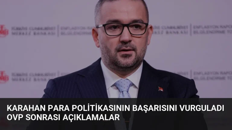 Karahan Para Politikasının Başarısını Vurguladı OVP Sonrası Açıklamalar