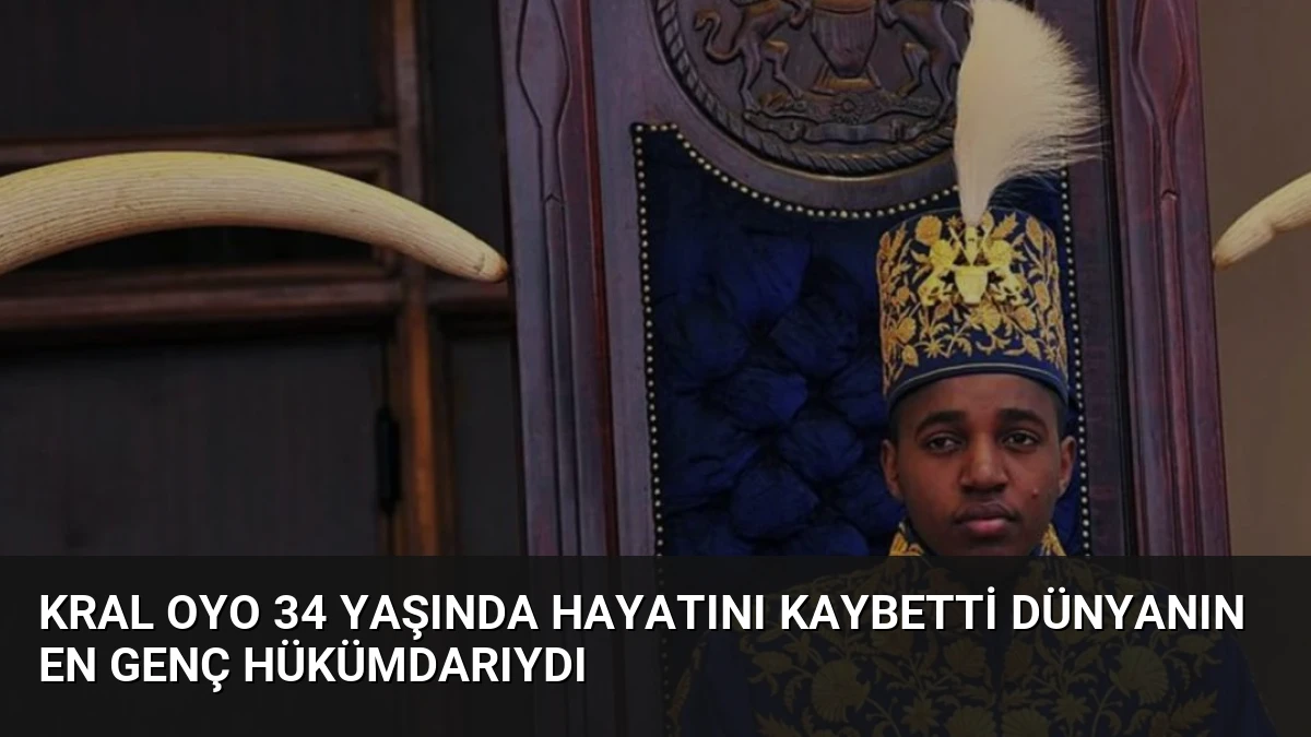 Kral Oyo 34 Yaşında Hayatını Kaybetti Dünyanın En Genç Hükümdarıydı