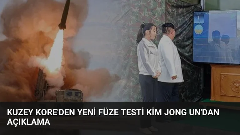 Kuzey Kore’den Yeni Füze Testi Kim Jong Un’dan Açıklama