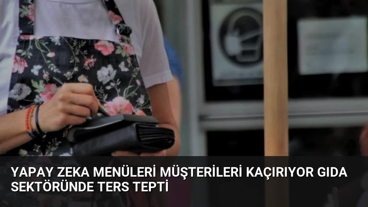 Yapay Zeka Menüleri Müşterileri Kaçırıyor Gıda Sektöründe Ters Tepti