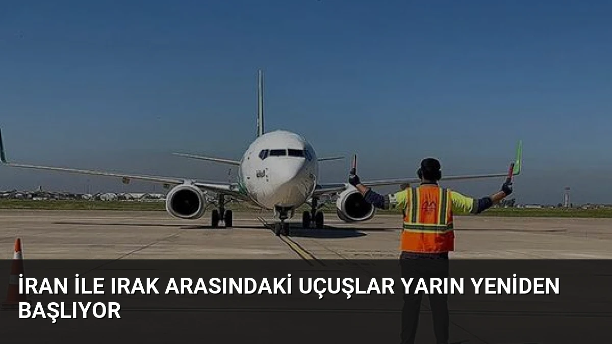 İran ile Irak Arasındaki Uçuşlar Yarın Yeniden Başlıyor