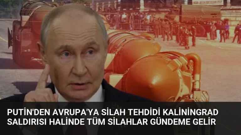 Putin’den Avrupa’ya Silah Tehdidi Kaliningrad Saldırısı Halinde Tüm Silahlar Gündeme Gelir
