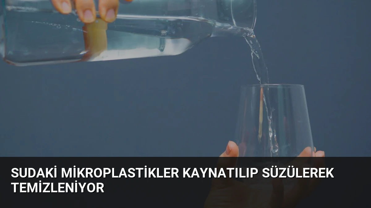 Sudaki Mikroplastikler Kaynatılıp Süzülerek Temizleniyor