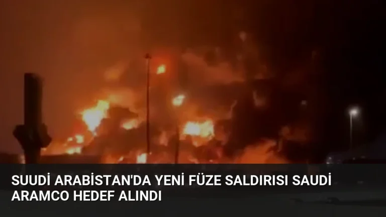 Suudi Arabistan’da Yeni Füze Saldırısı Saudi Aramco Hedef Alındı