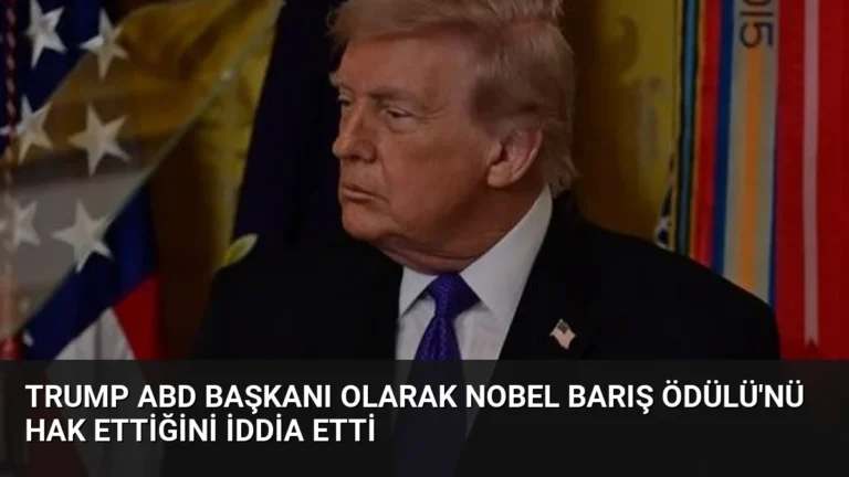 Trump ABD Başkanı Olarak Nobel Barış Ödülü’nü Hak Ettiğini İddia Etti