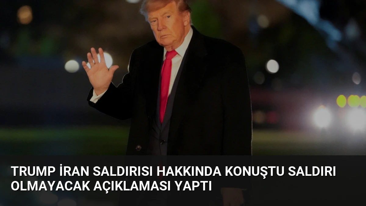 Trump İran Saldırısı Hakkında Konuştu Saldırı Olmayacak Açıklaması Yaptı