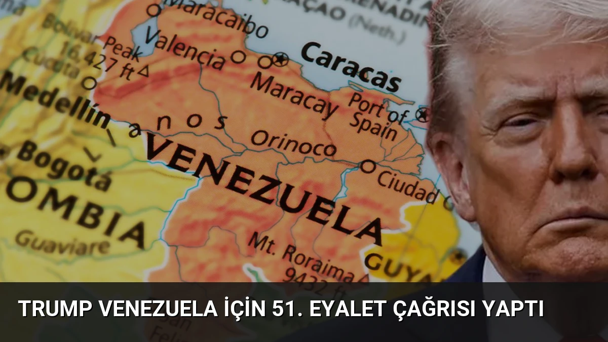 Trump Venezuela İçin 51. Eyalet Çağrısı Yaptı