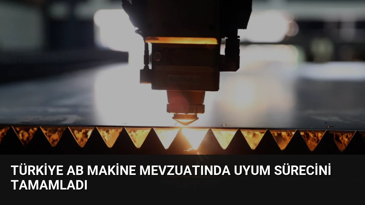 Türkiye AB Makine Mevzuatında Uyum Sürecini Tamamladı