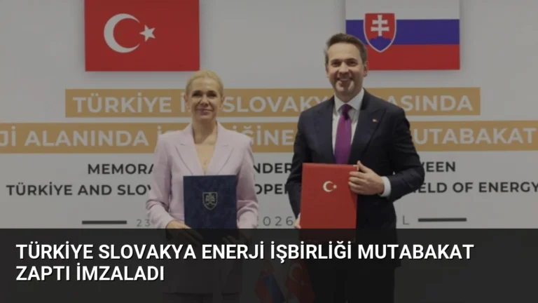 Türkiye Slovakya Enerji İşbirliği Mutabakat Zaptı İmzaladı